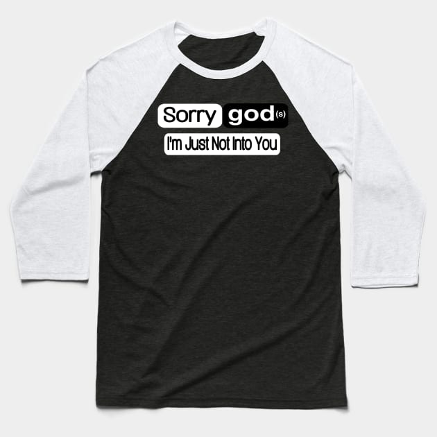Sorry god(s) I'm Just Not Into You - Front Baseball T-Shirt by SubversiveWare